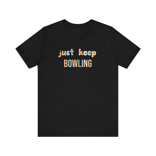 JUST KEEP BOWLING