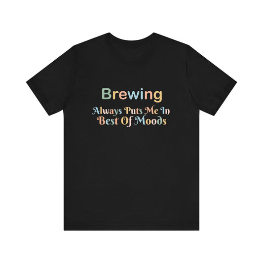 BREWING ALWAYS PUTS ME IN THE BEST OF MOODS