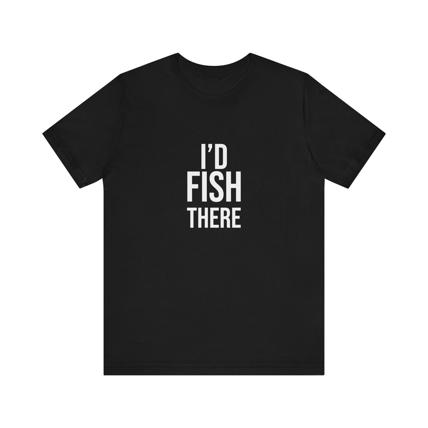 I'D FISH THERE