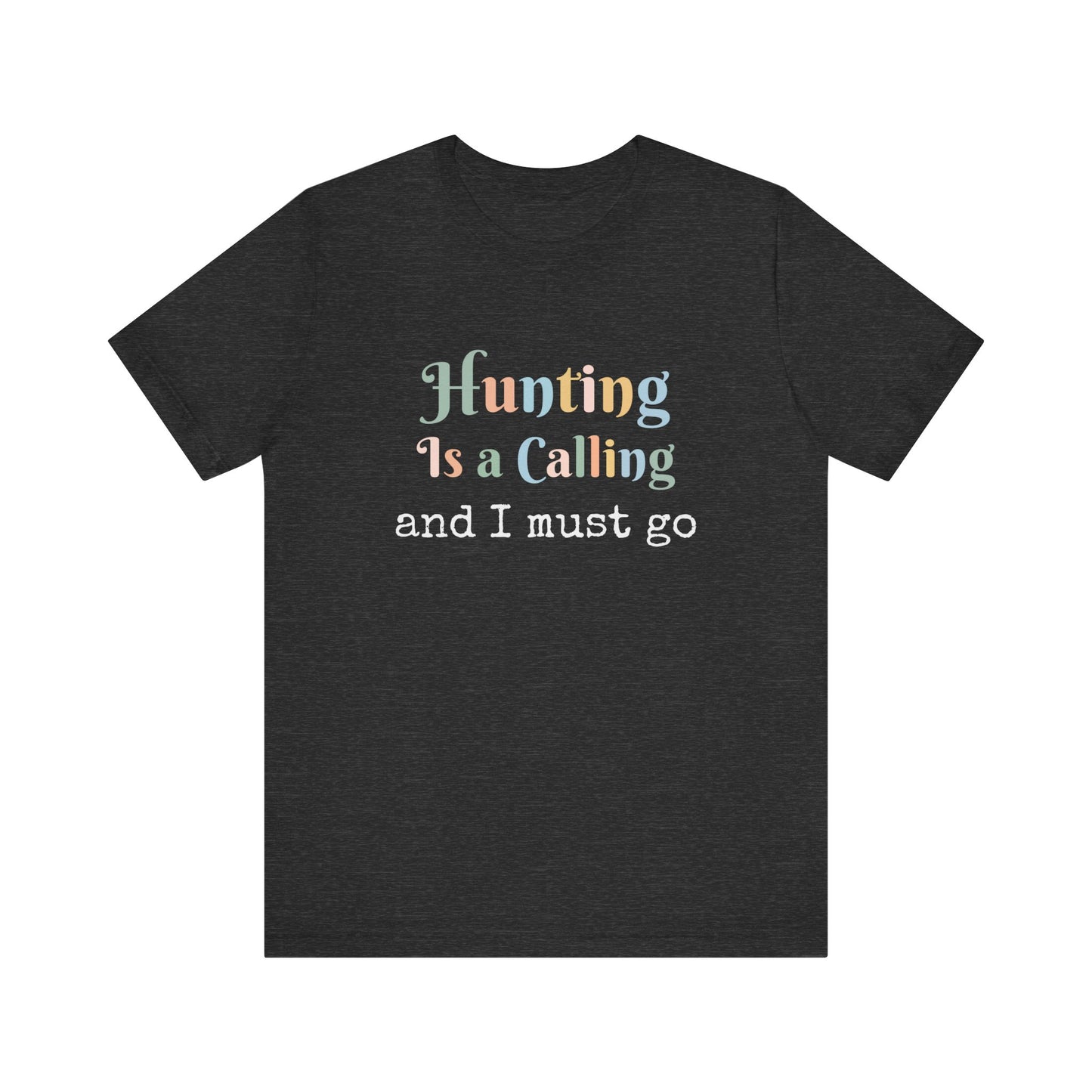 HUNTING IS A CALLING AND I MUST GO