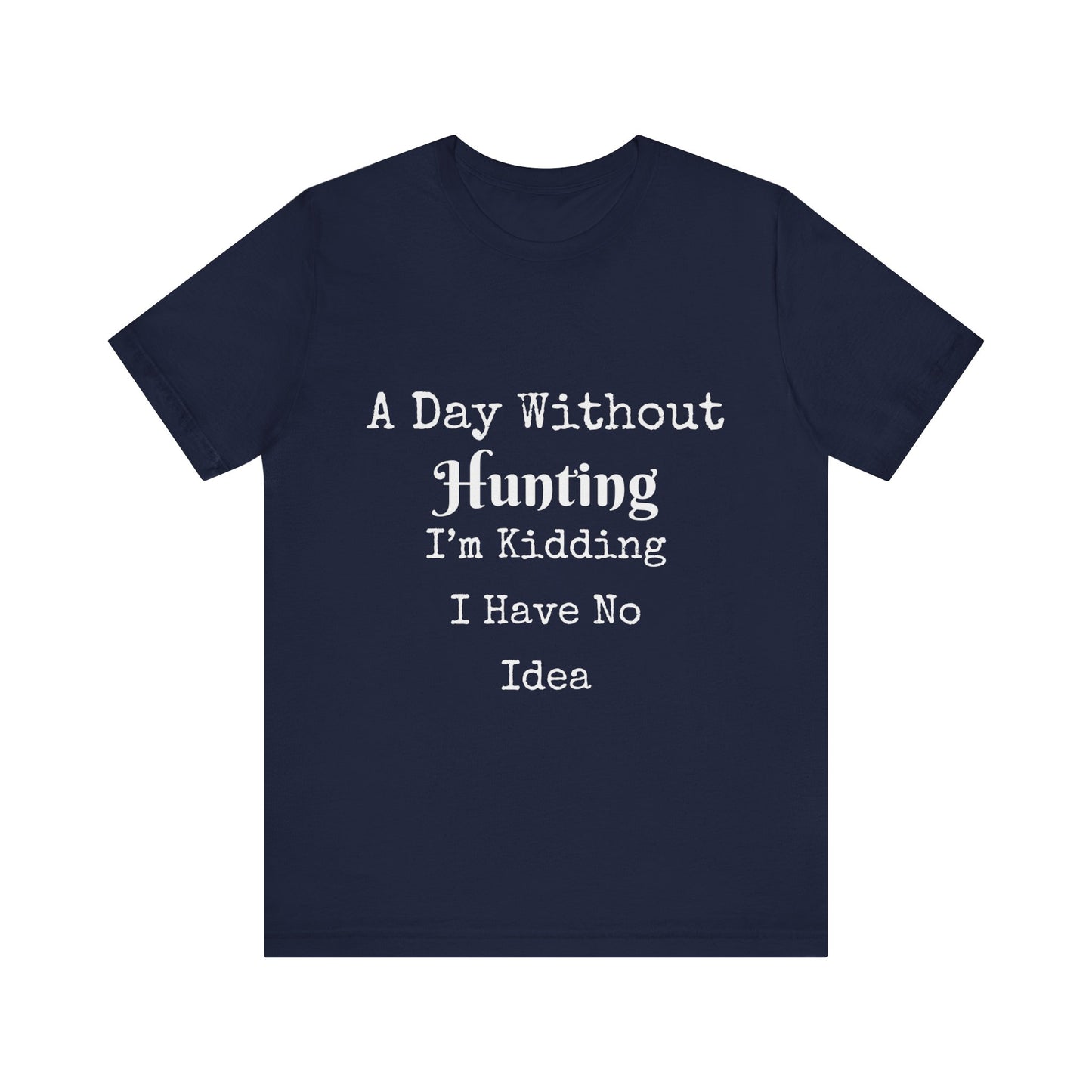 A DAY WITHOUT HUNTING I'M KIDDING I HAVE NO IDEA