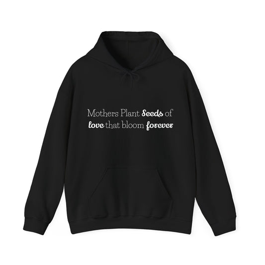 Mothers Plant Seeds Of Love That Bloom Forever  Hoodie for Moms - Perfect Gift for Mother's Day