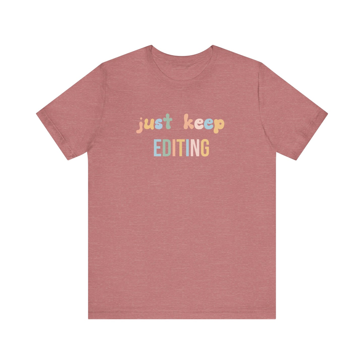 JUST KEEP EDITING
