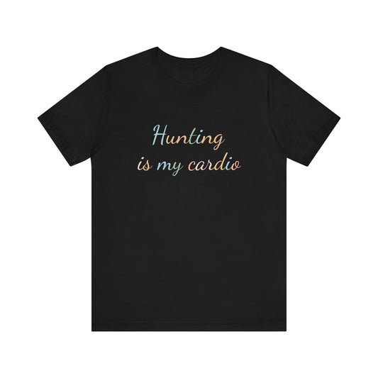 HUNTING IS MY CARDIO