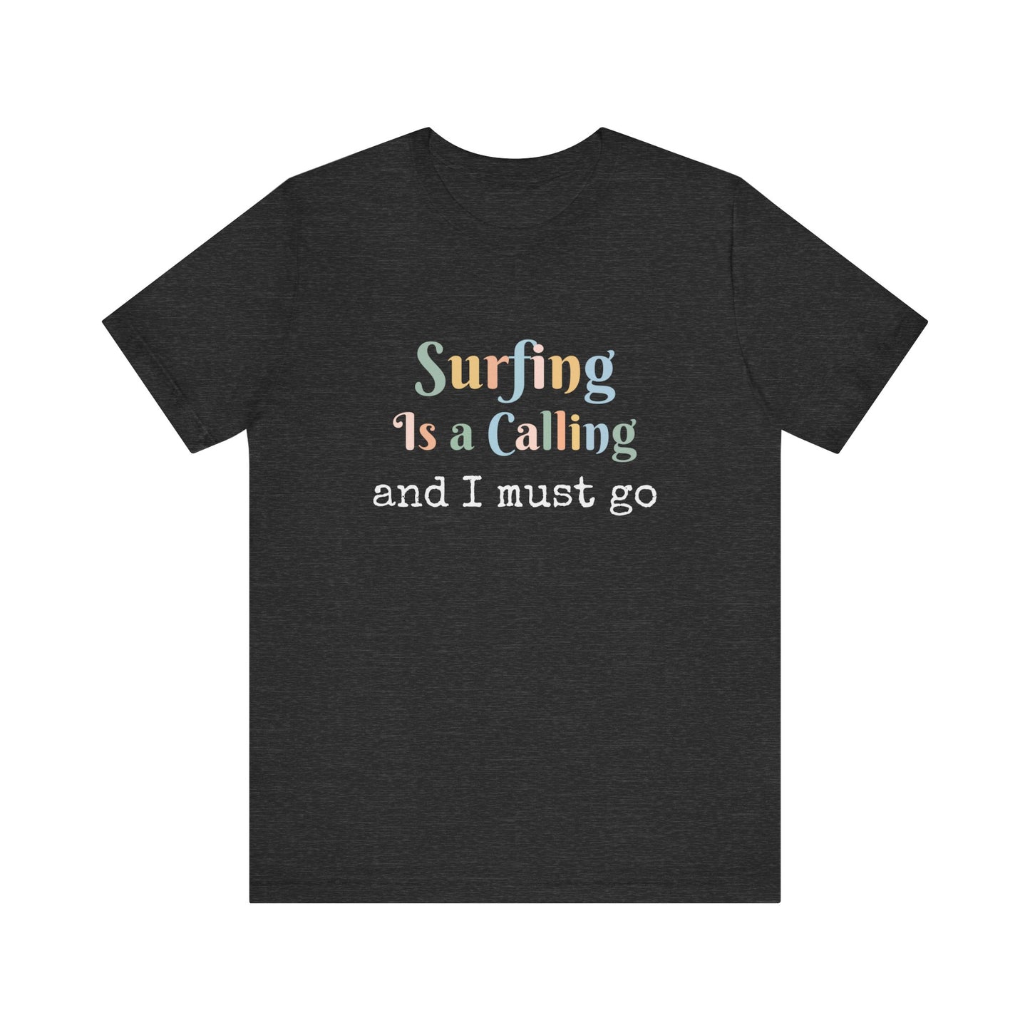 SURFING IS A CALLING AND I MUST GO