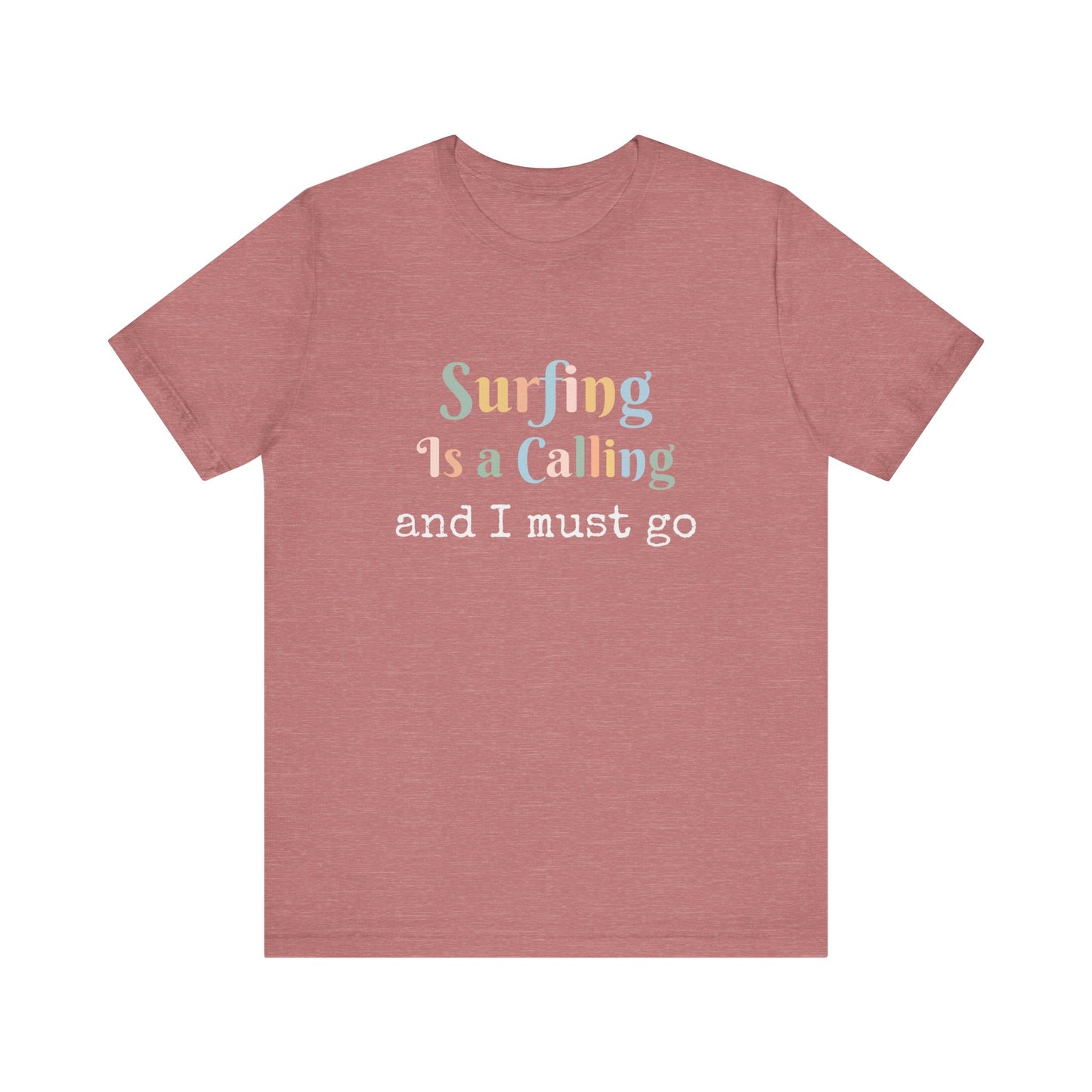 SURFING IS A CALLING AND I MUST GO