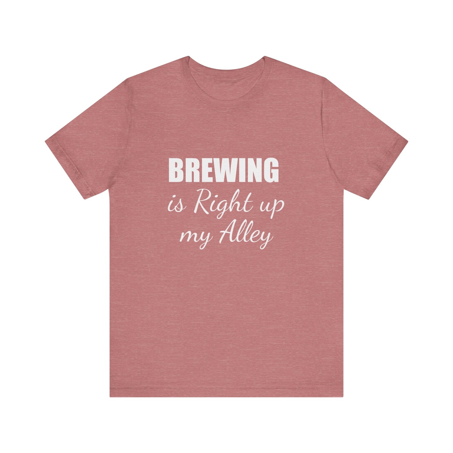 BREWING IS RIGHT UP MY ALLEY