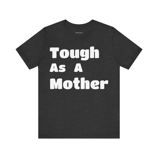 TOUGH AS A MOTHER