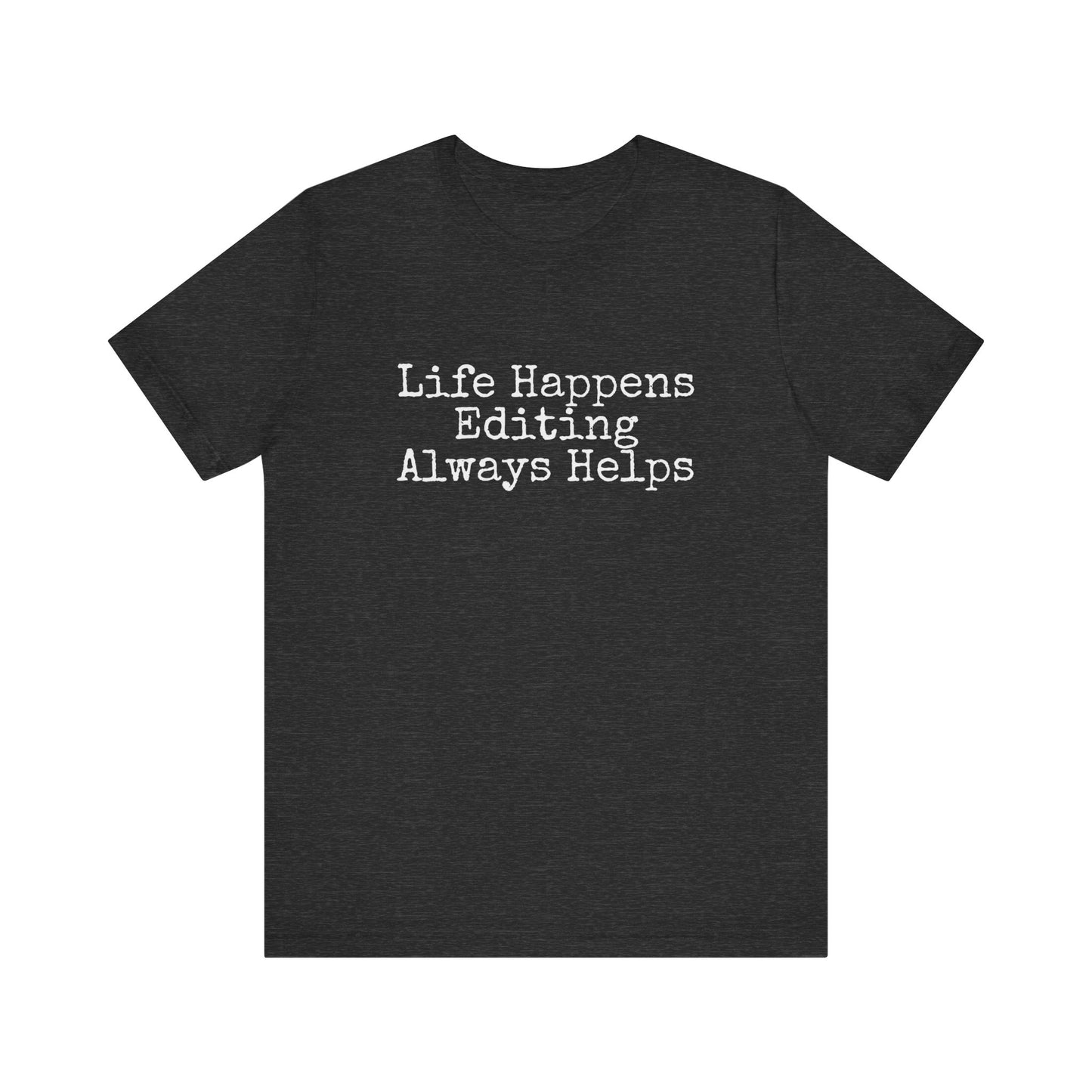 LIFE HAPPENS EDITING ALWAYS HELPS