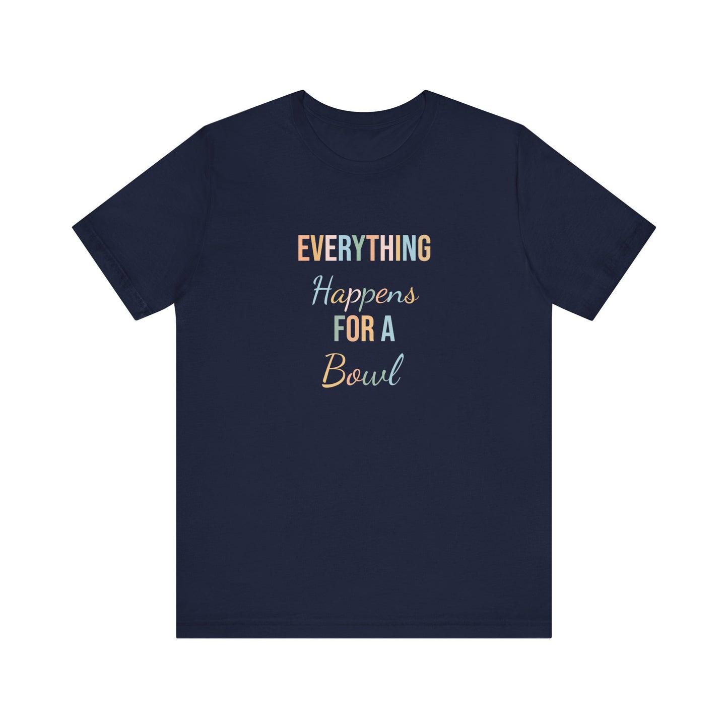 EVERYTHING HAPPENS FOR A BOWL