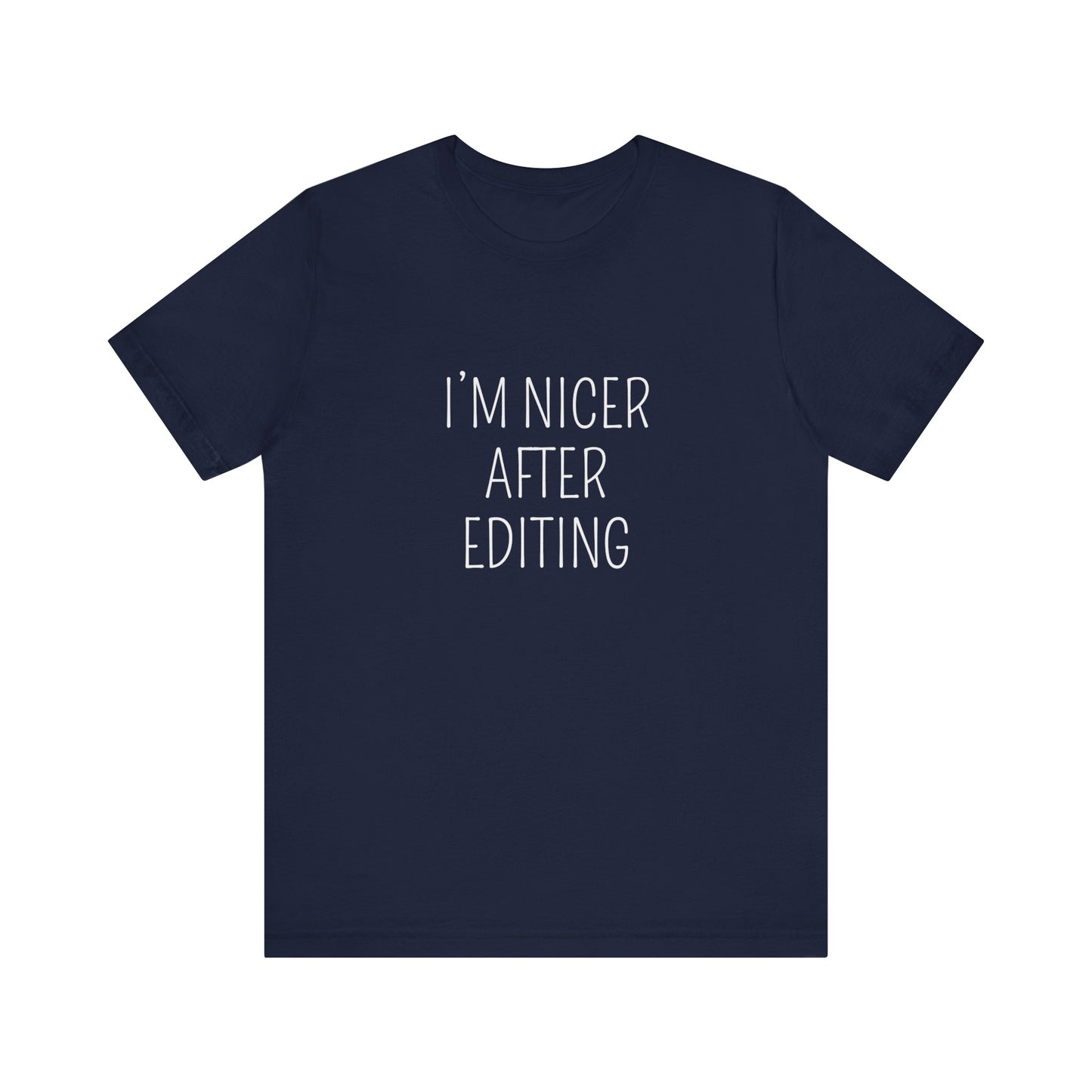 I'M NICER AFTER EDITING