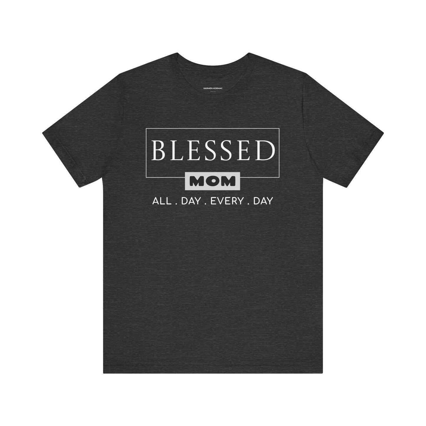 Blessed Mom. All Day Every Day
