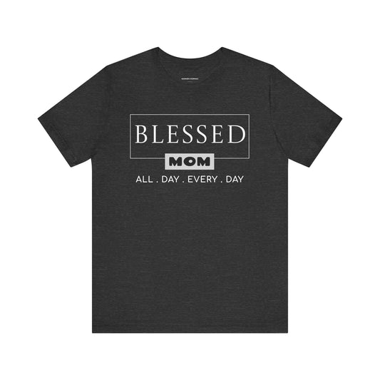 Blessed Mom. All Day Every Day