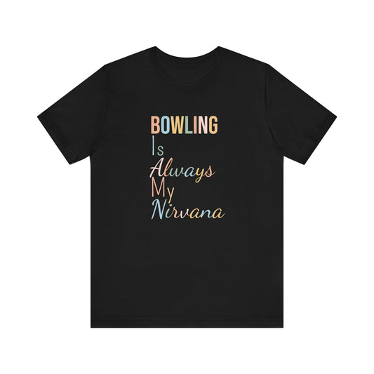 BOWLING IS ALWAYS MY NIRVANA