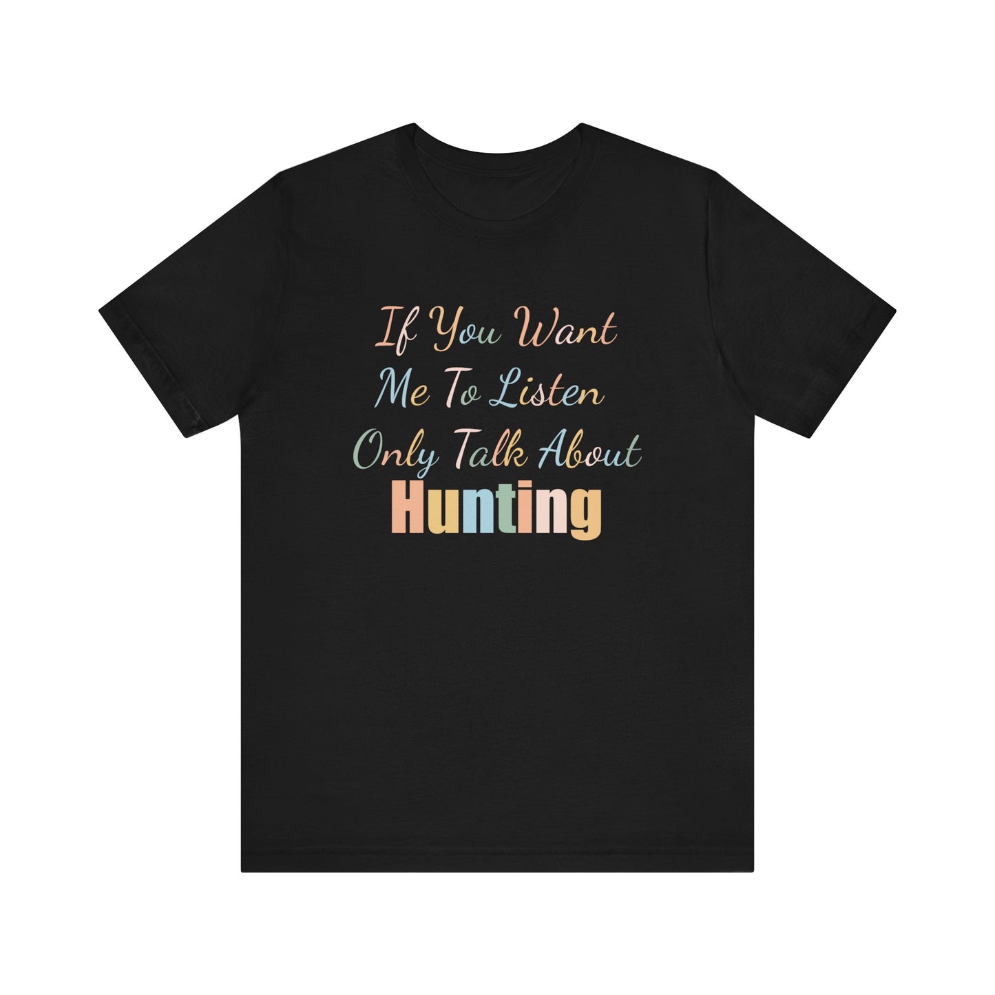 IF YOU WANT ME TO LISTEN, ONLY TALK ABOUT HUNTING