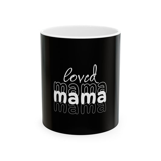 Loved Mama  Ceramic Mug - Perfect Gift for Moms