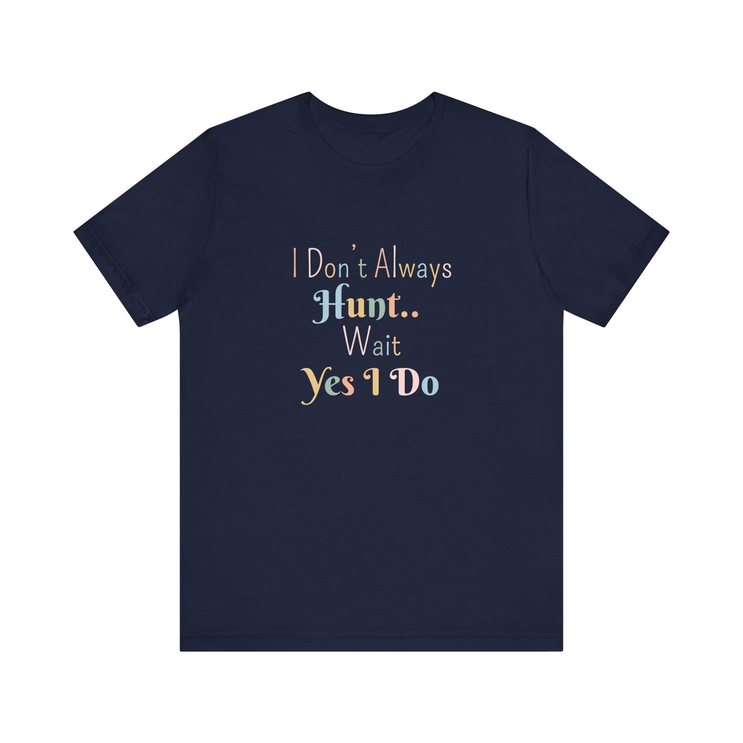 I DON'T ALWAYS HUNT.. WAIT YES I DO