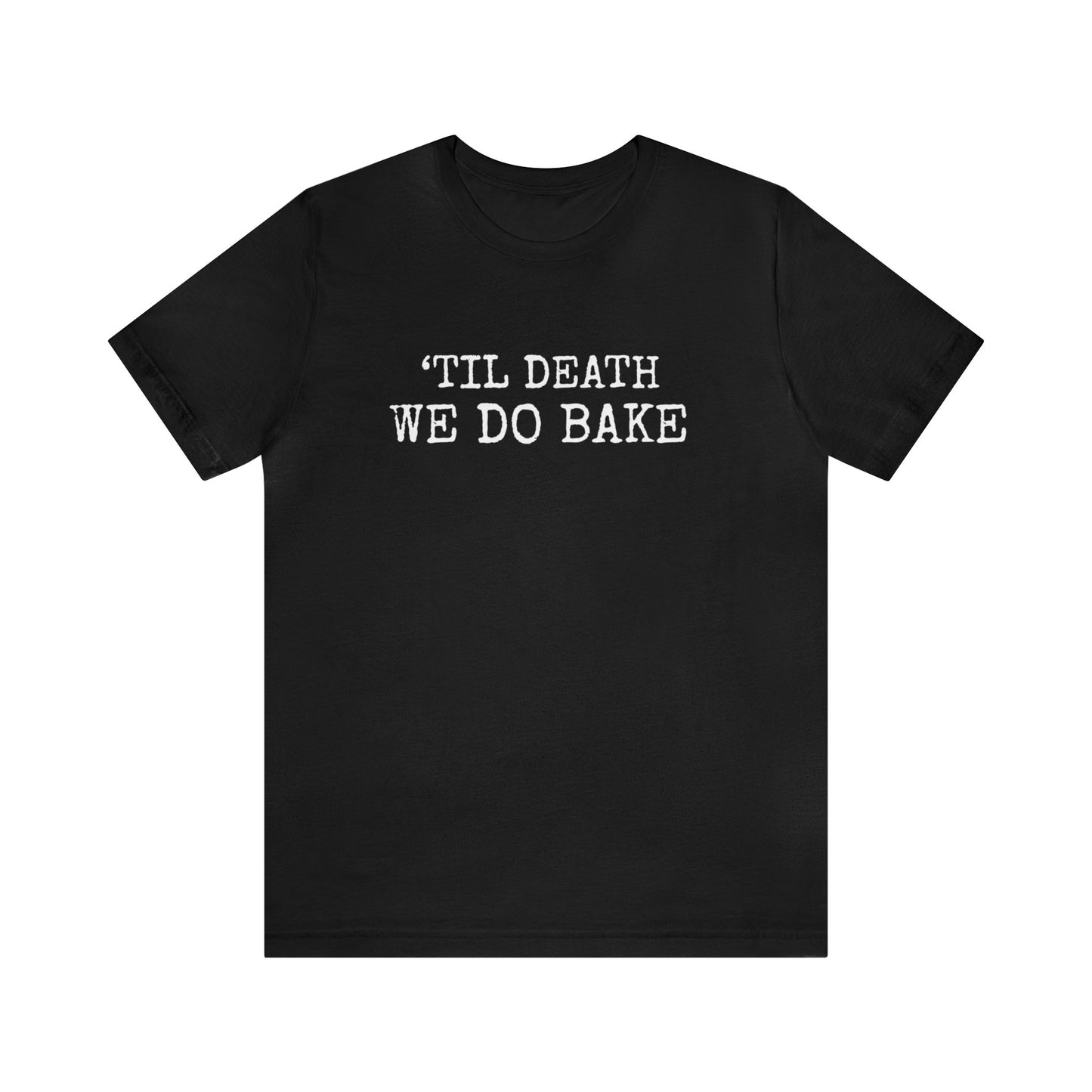 'TILL DEATH WE DO BAKE