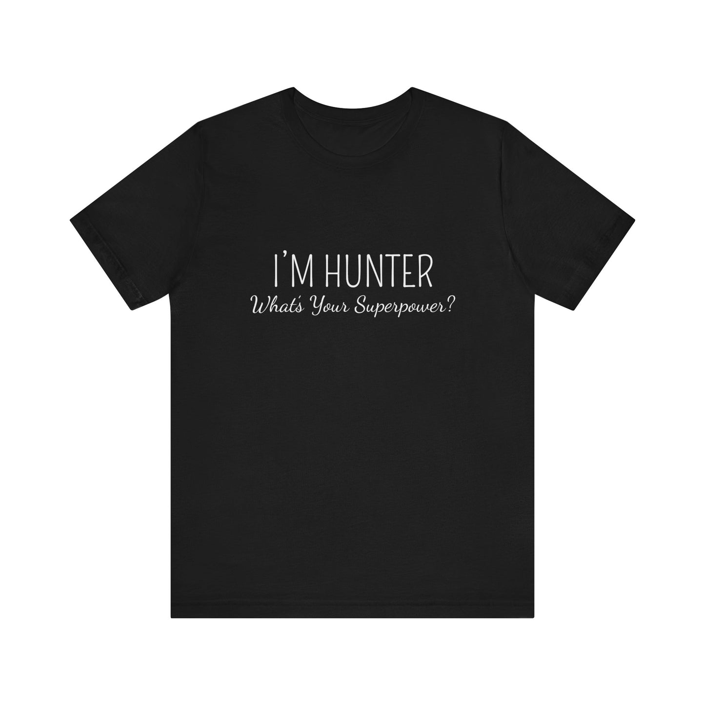 I'M  HUNTER WHAT'S YOUR SUPERPOWER ?