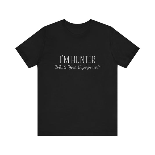 I'M  HUNTER WHAT'S YOUR SUPERPOWER ?