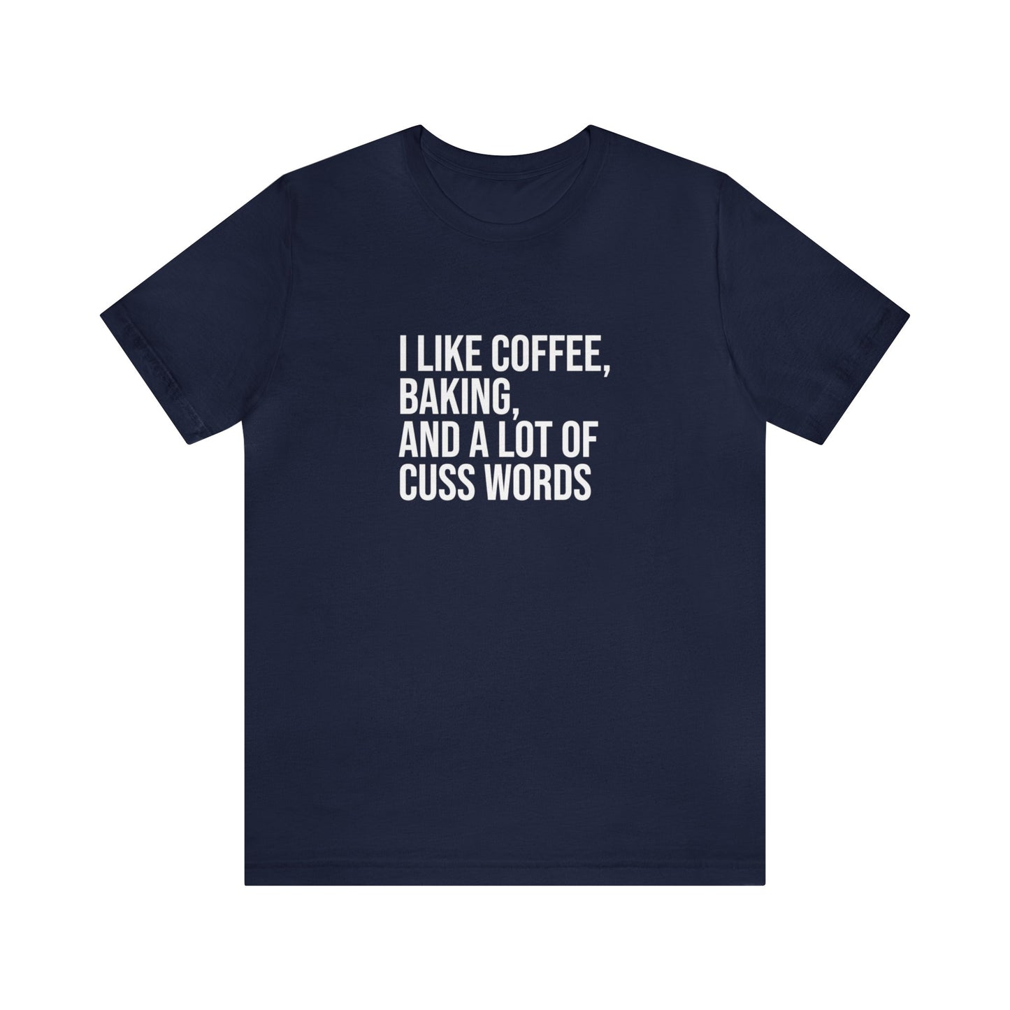 I LIKE COFFEE, BAKING AND A LOT OF CUSS WORDS