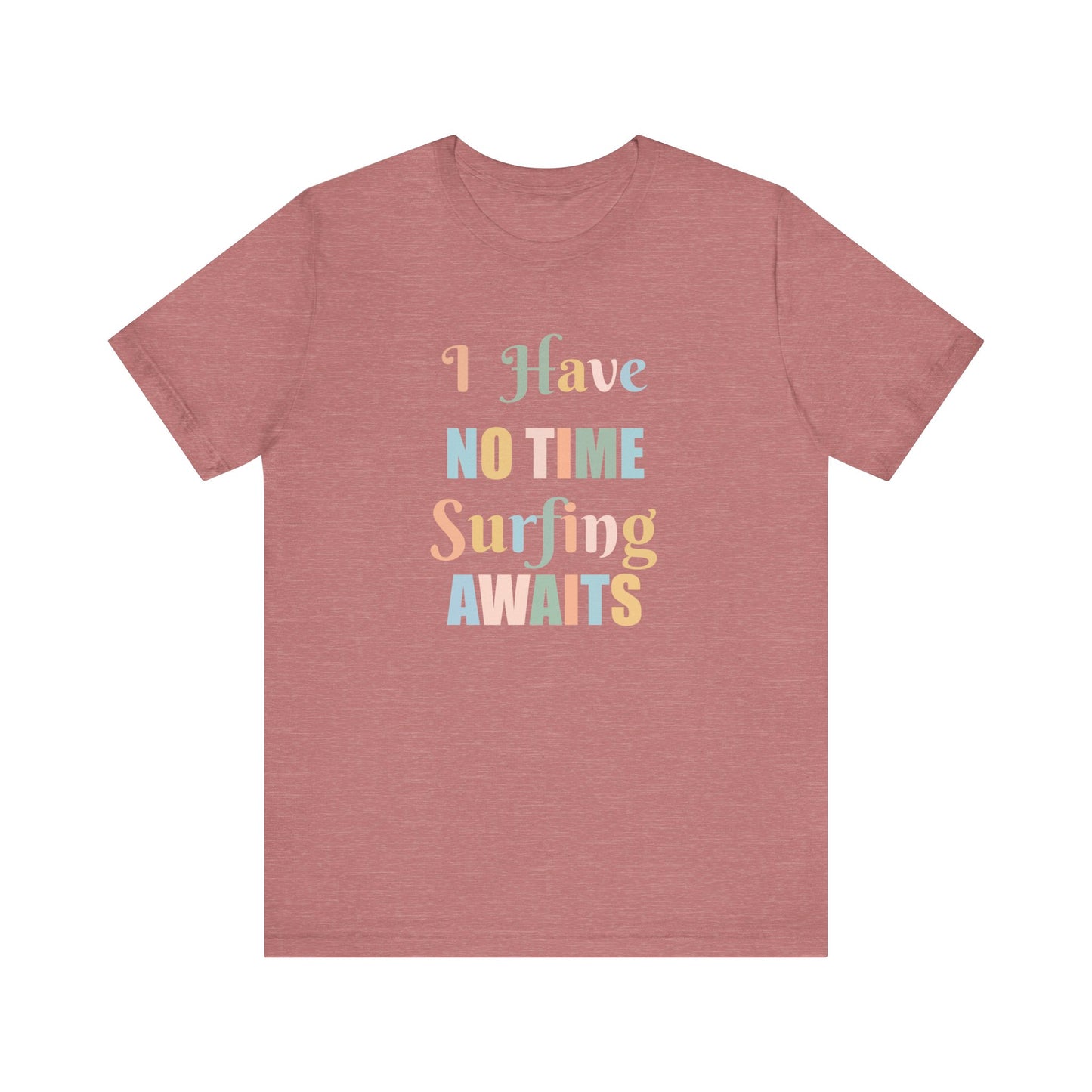 I HAVE NO TIME SURFING AWAITS