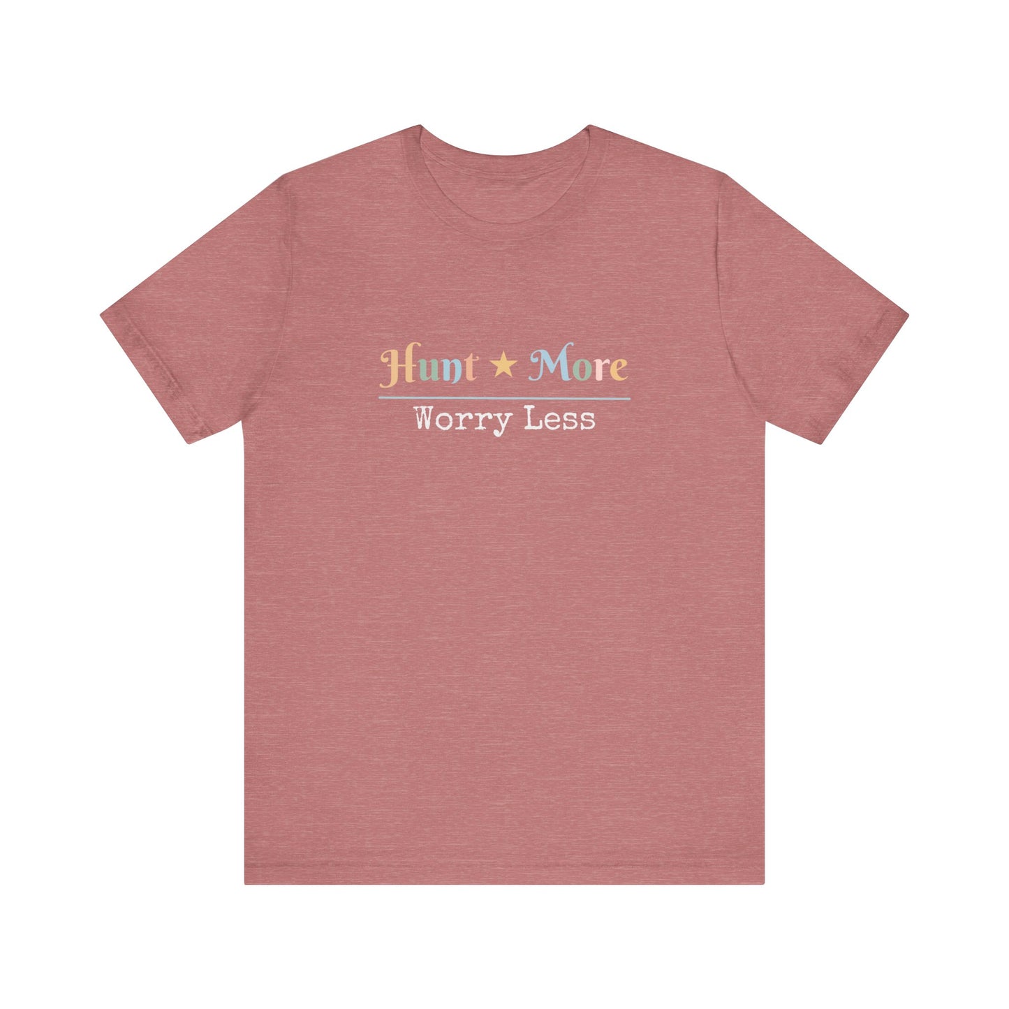 HUNT MORE WORRY LESS