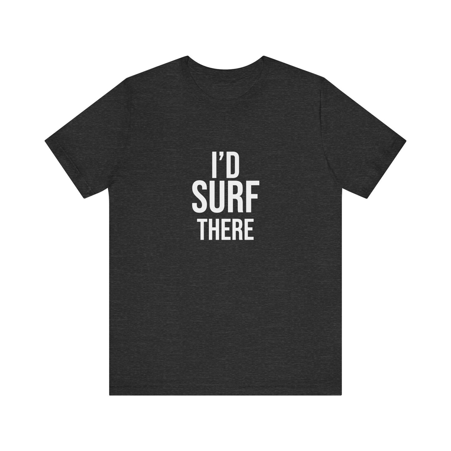 I'D SURF THERE
