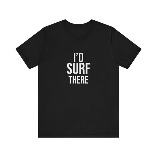 I'D SURF THERE