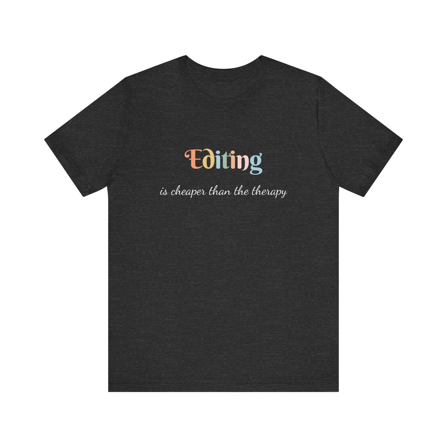EDITING IS CHEAPER THAN THE THERAPY