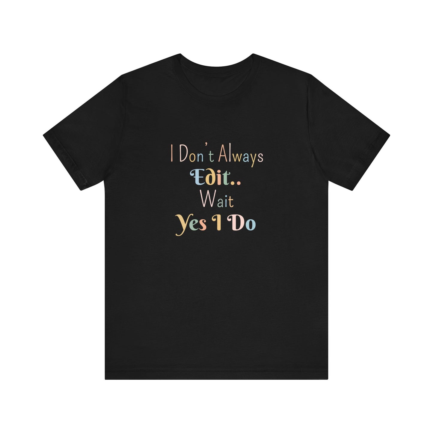 I DON'T ALWAYS EDIT.. WAIT YES I DO
