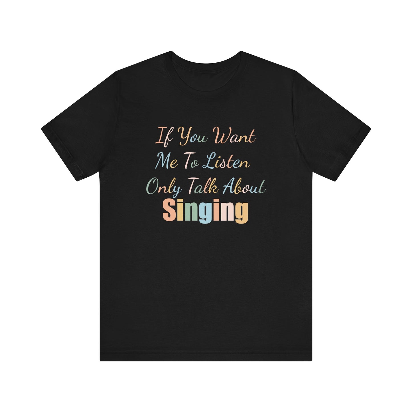 IF YOU WANT ME TO LISTEN, ONLY TALK ABOUT SINGING