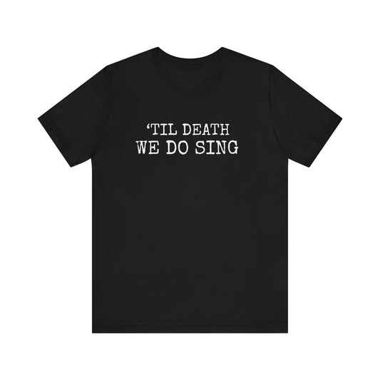'TILL DEATH WE DO SING