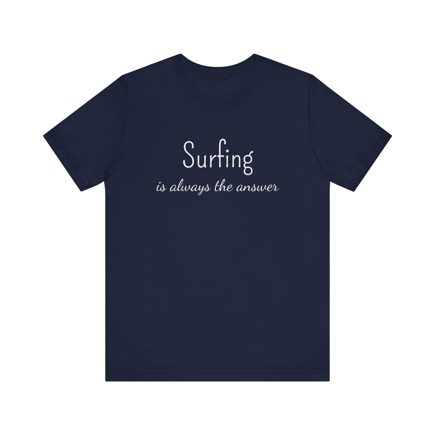 SURFING IS ALWAYS THE ANSWER