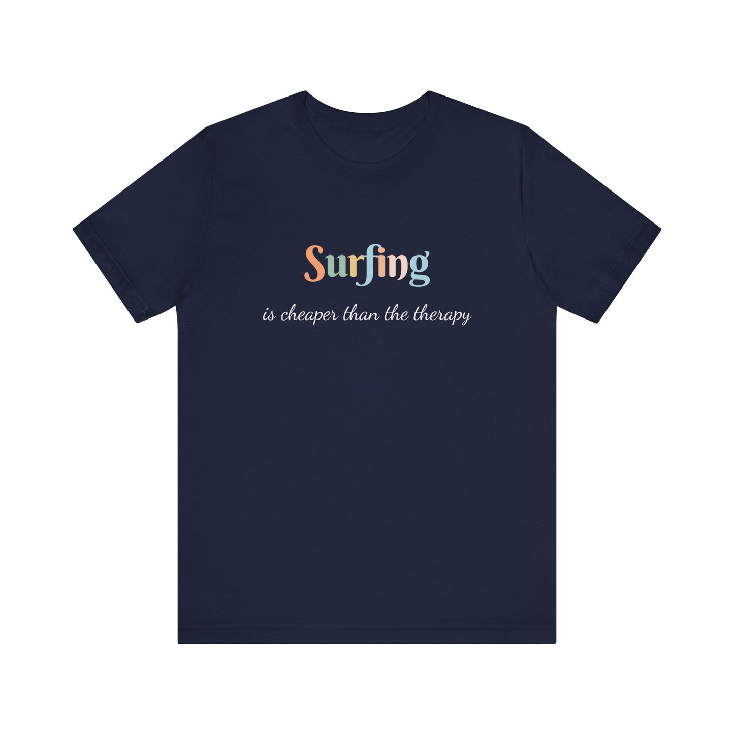 SURFING IS CHEAPER THAN THE THERAPY