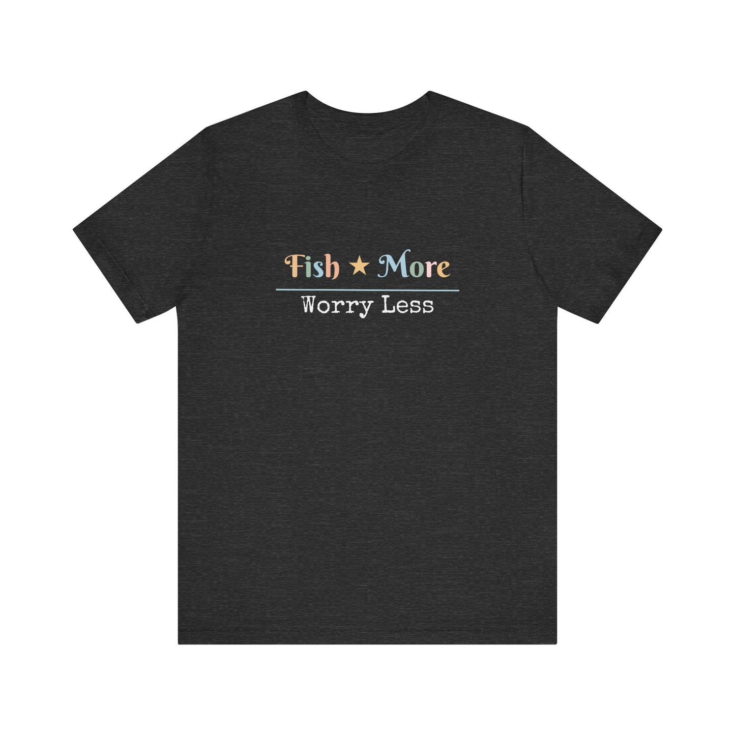 FISH MORE WORRY LESS
