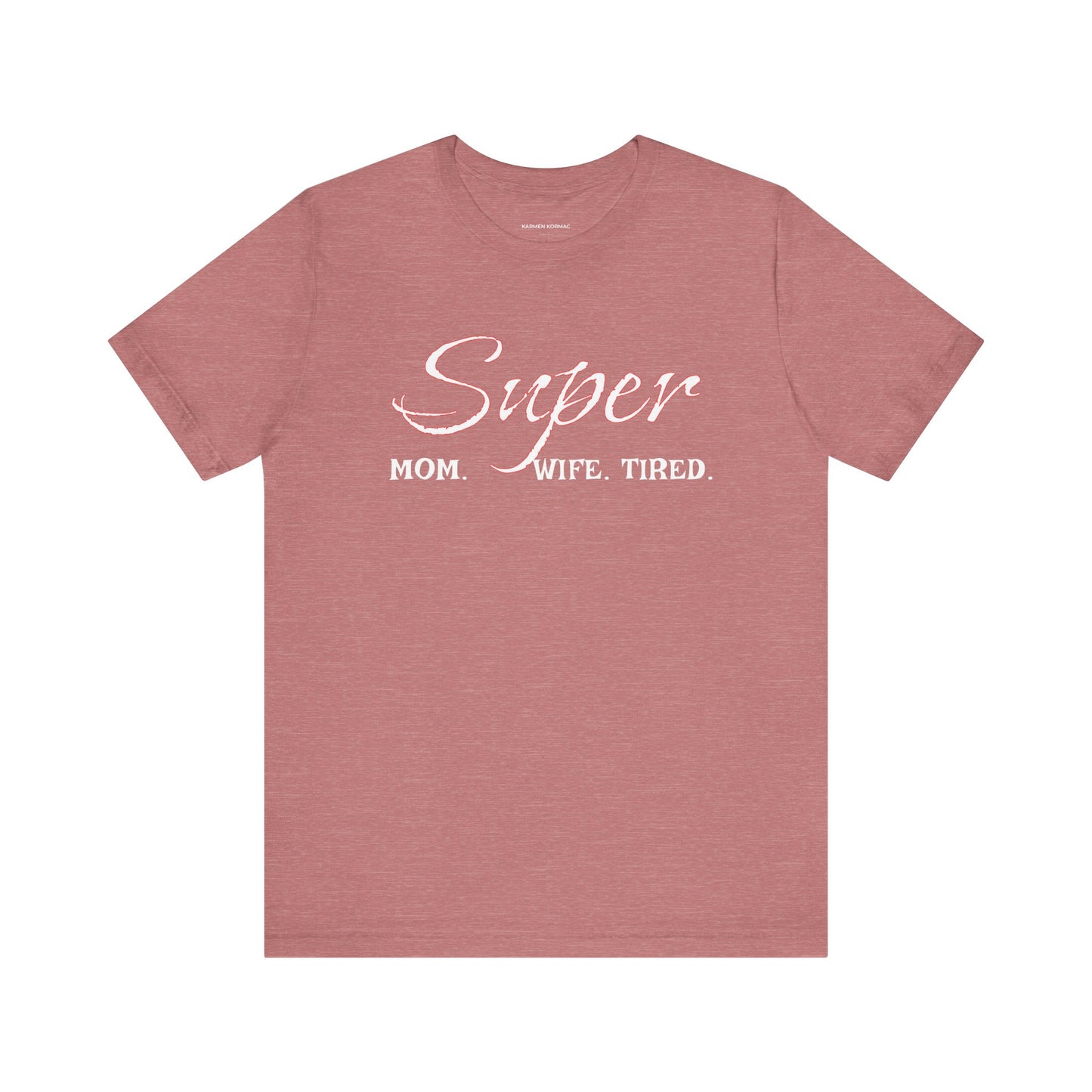 Super Mom. Wife.Tired