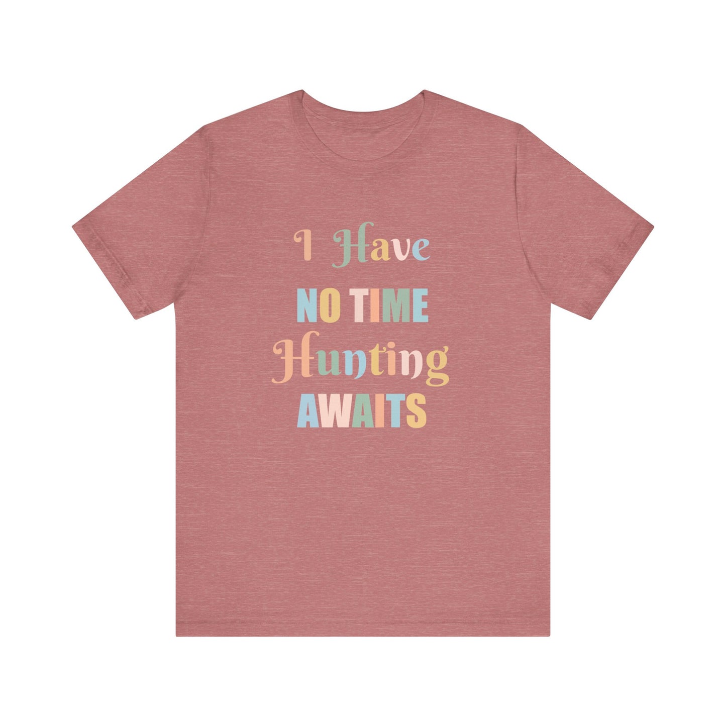 I HAVE NO TIME HUNTING AWAITS