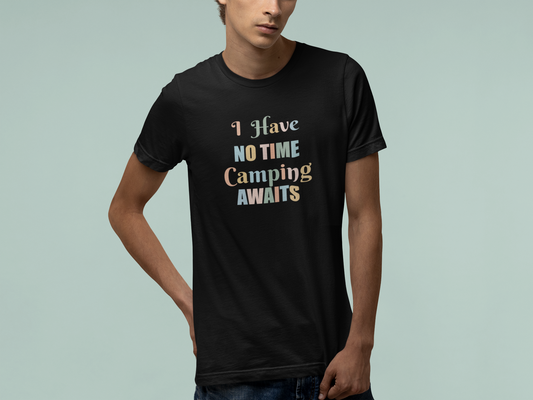 I HAVE NO TIME CAMPING AWAITS
