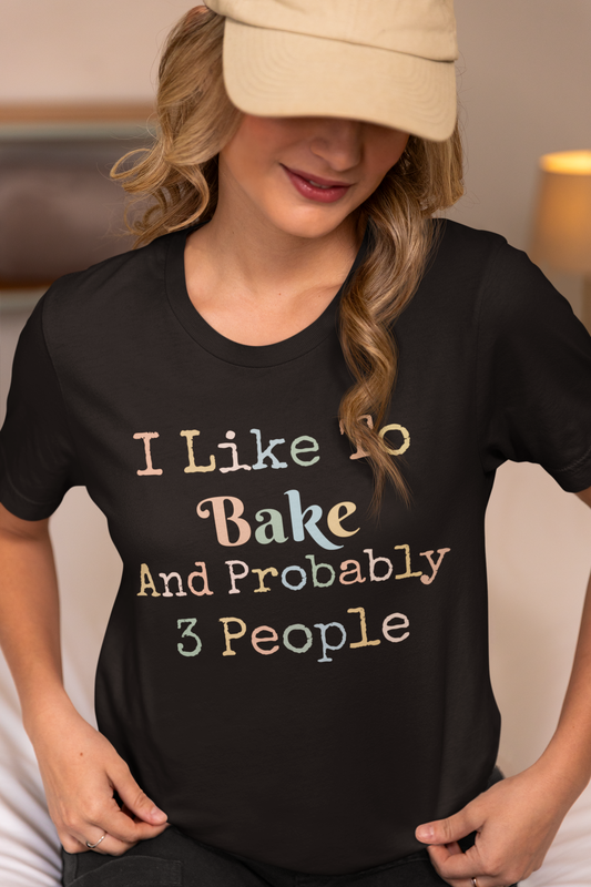 I LIKE TO BAKE AND PROBABLY 3 PEOPLE