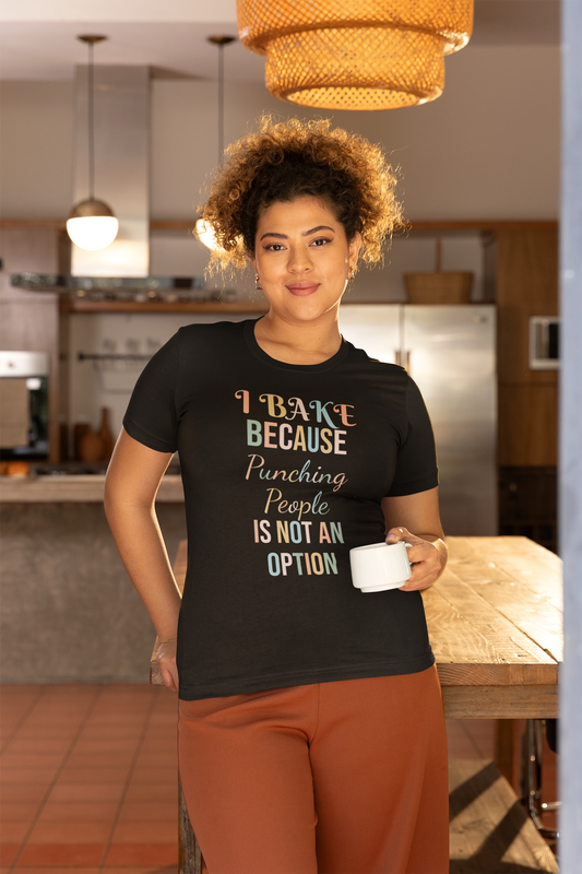 I BAKE BECAUSE PUNCHING PEOPLE IS NOT AN OPTION