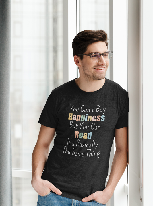 YOU CAN'T BUY HAPPINESS BUT YOU CAN READ IT'S BASICALLY THE SAME THING