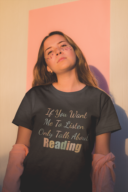IF YOU WANT ME TO LISTEN, ONLY TALK ABOUT READING