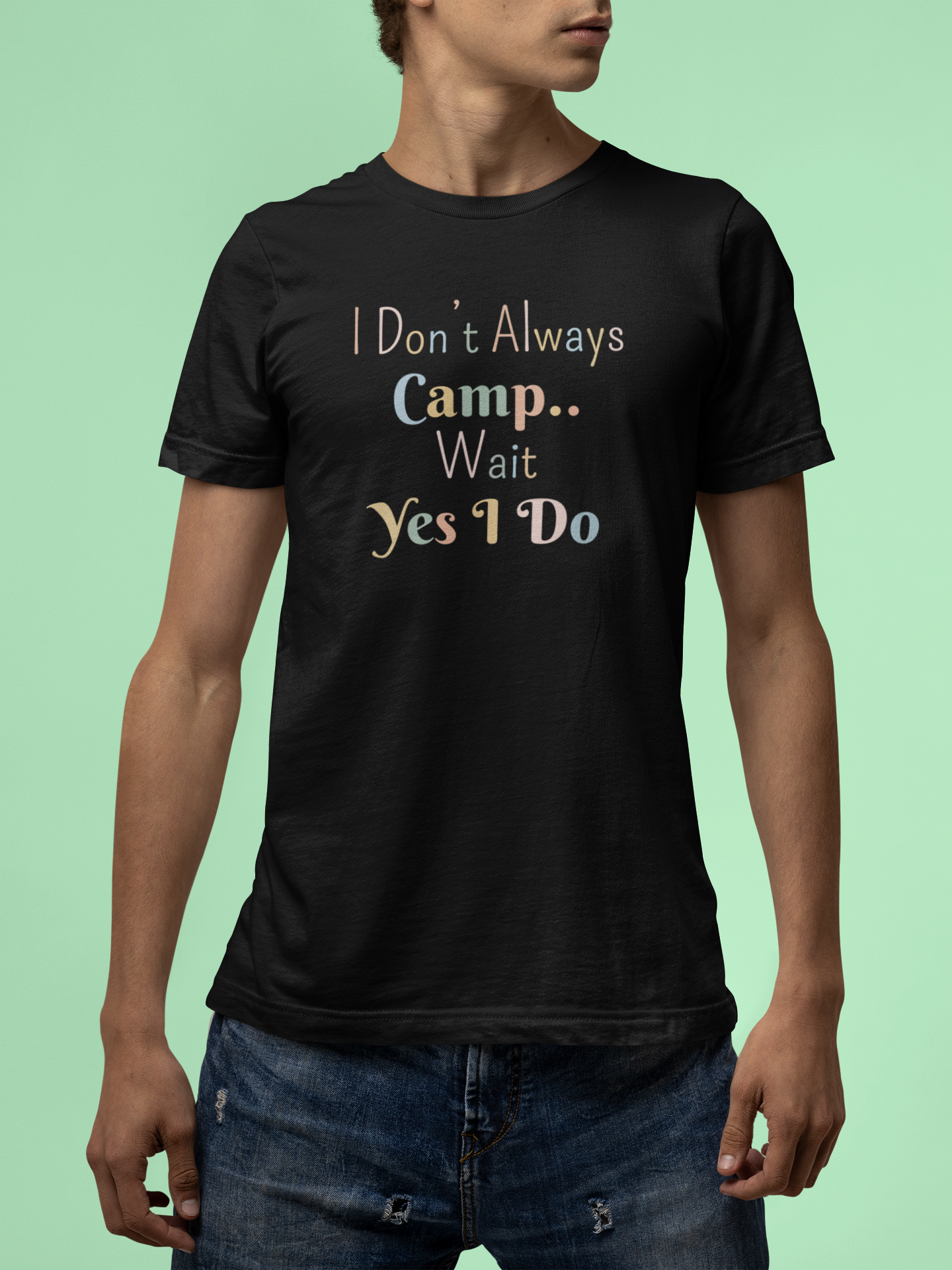 I DON'T ALWAYS CAMP.. WAIT YES I DO