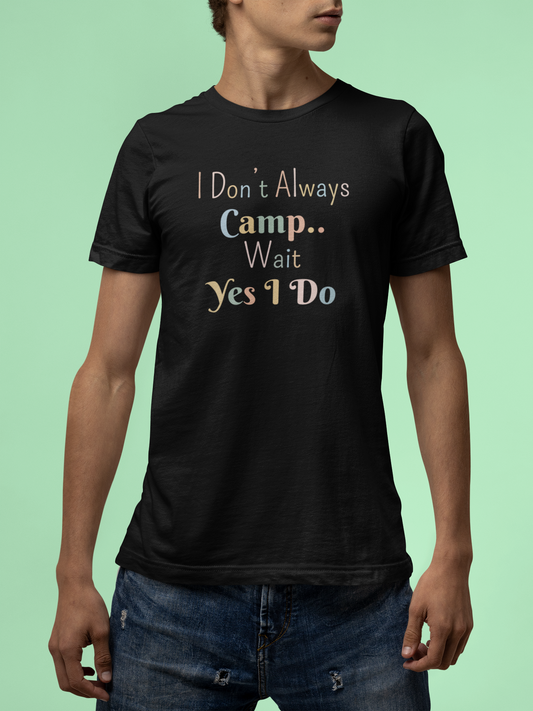 I DON'T ALWAYS CAMP.. WAIT YES I DO