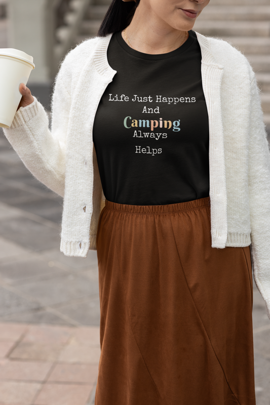 LIFE JUST HAPPENS AND CAMPING ALWAYS HELPS