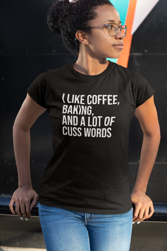 I LIKE COFFEE, BAKING AND A LOT OF CUSS WORDS