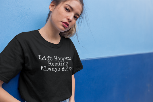 LIFE HAPPENS READING ALWAYS HELPS